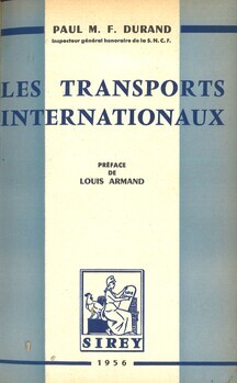 Les transports internationaux (ferroviaires et mixtes). Etude comparée des nouvelles conventions de Berne mises en application le 1er mars 1956